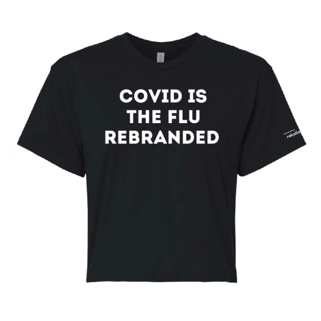 COVID IS THE FLU REBRANDED crop tee