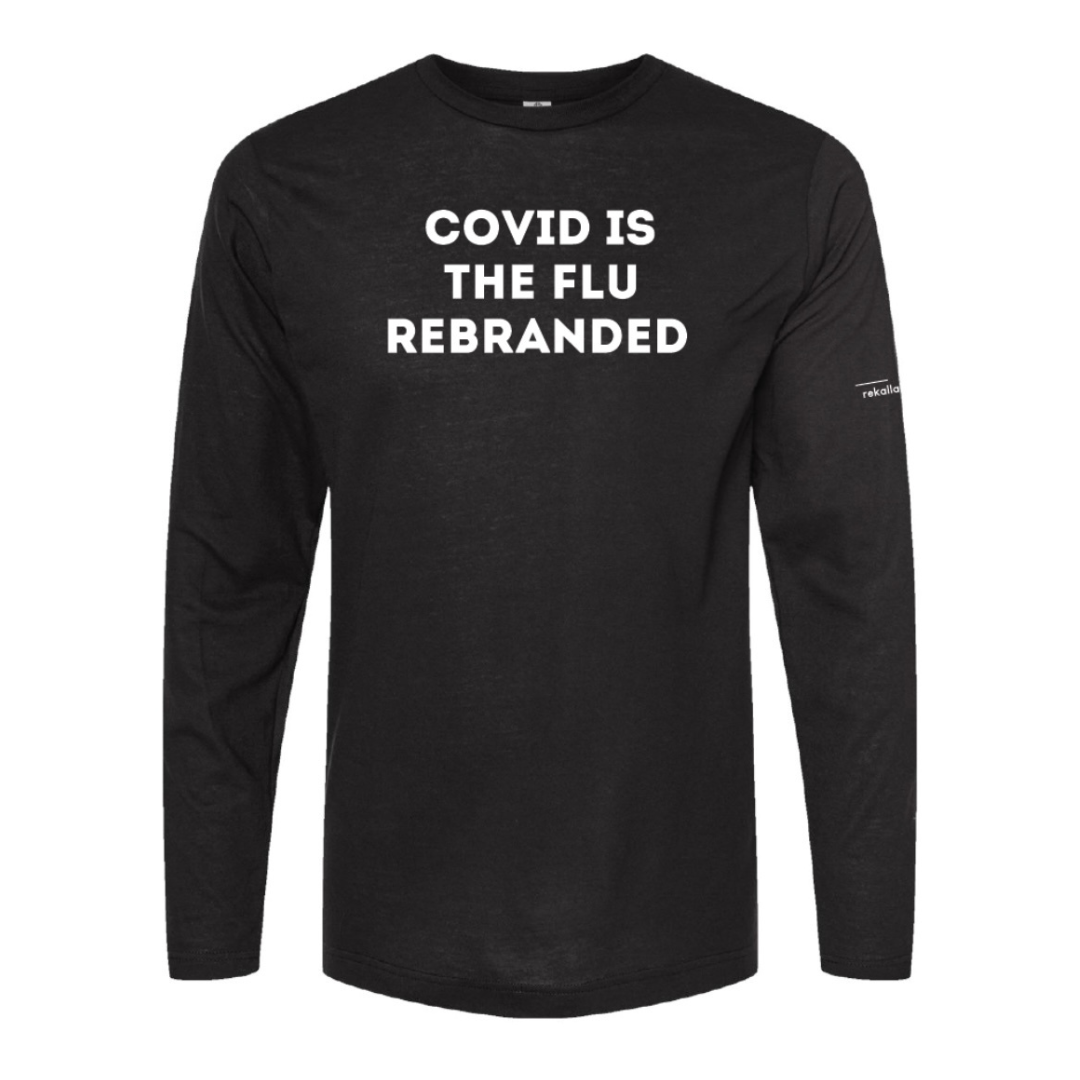 COVID IS THE FLU REBRANDED long sleeve shirt