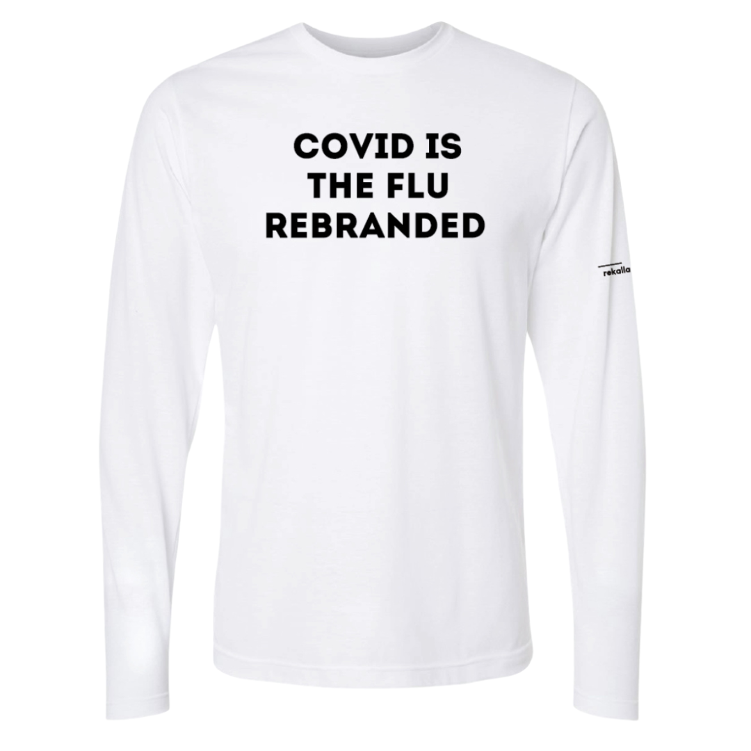 COVID IS THE FLU REBRANDED long sleeve shirt