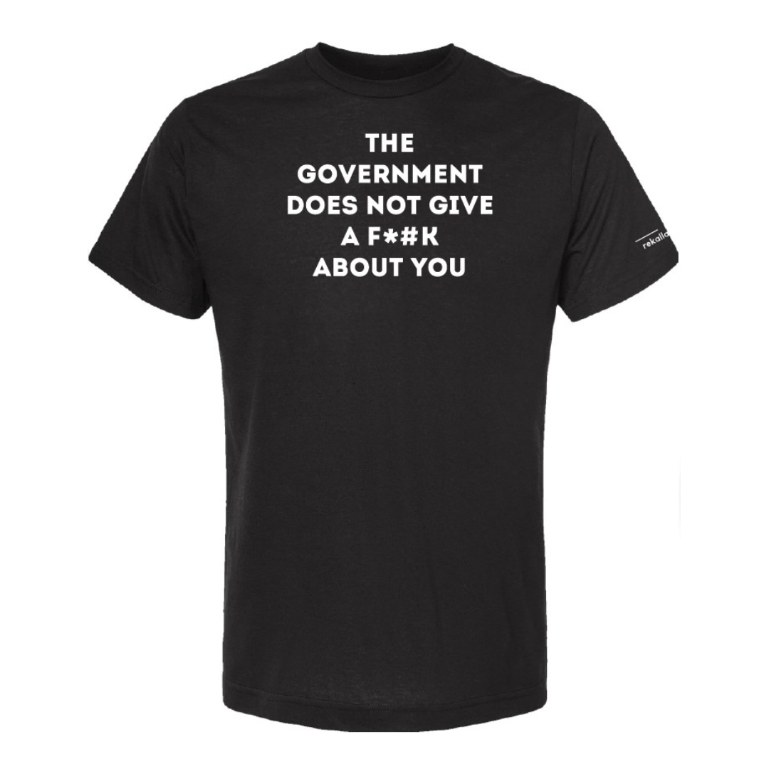 THE GOVERNMENT DOES NOT GIVE A F*#K ABOUT YOU (censored) t-shirt