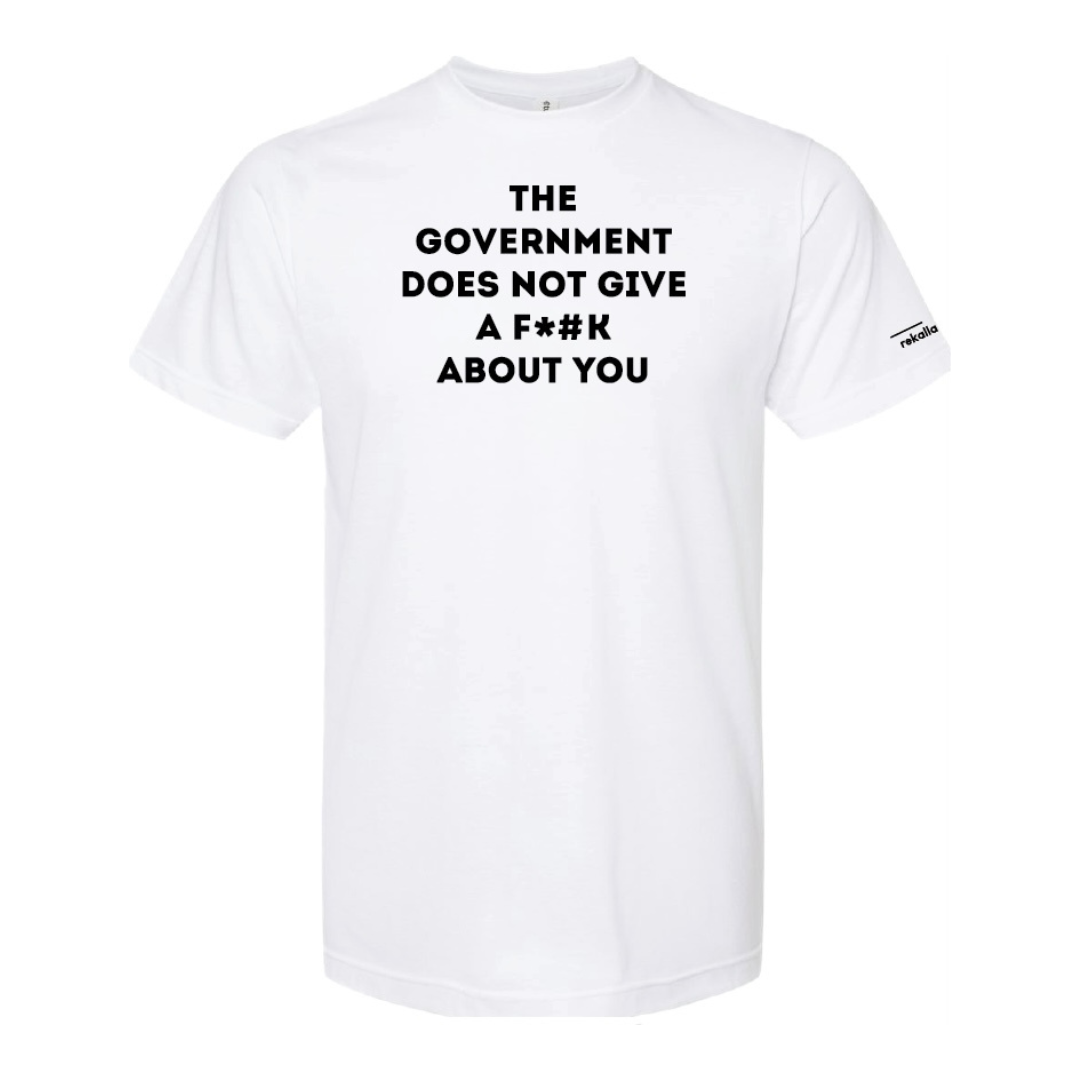 THE GOVERNMENT DOES NOT GIVE A F*#K ABOUT YOU (censored) t-shirt