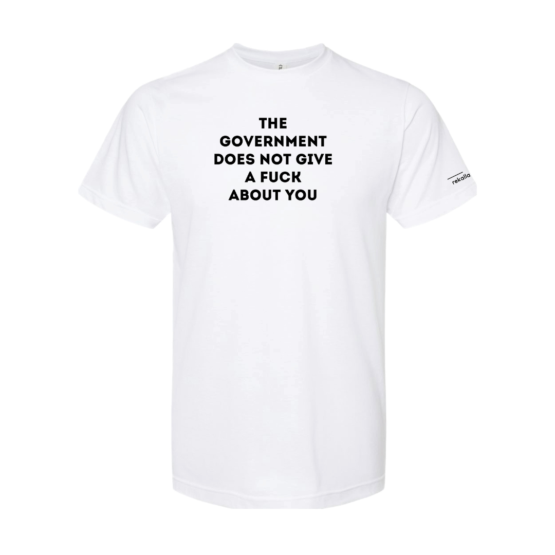 THE GOVERNMENT DOES NOT GIVE A FUCK ABOUT YOU t-shirt