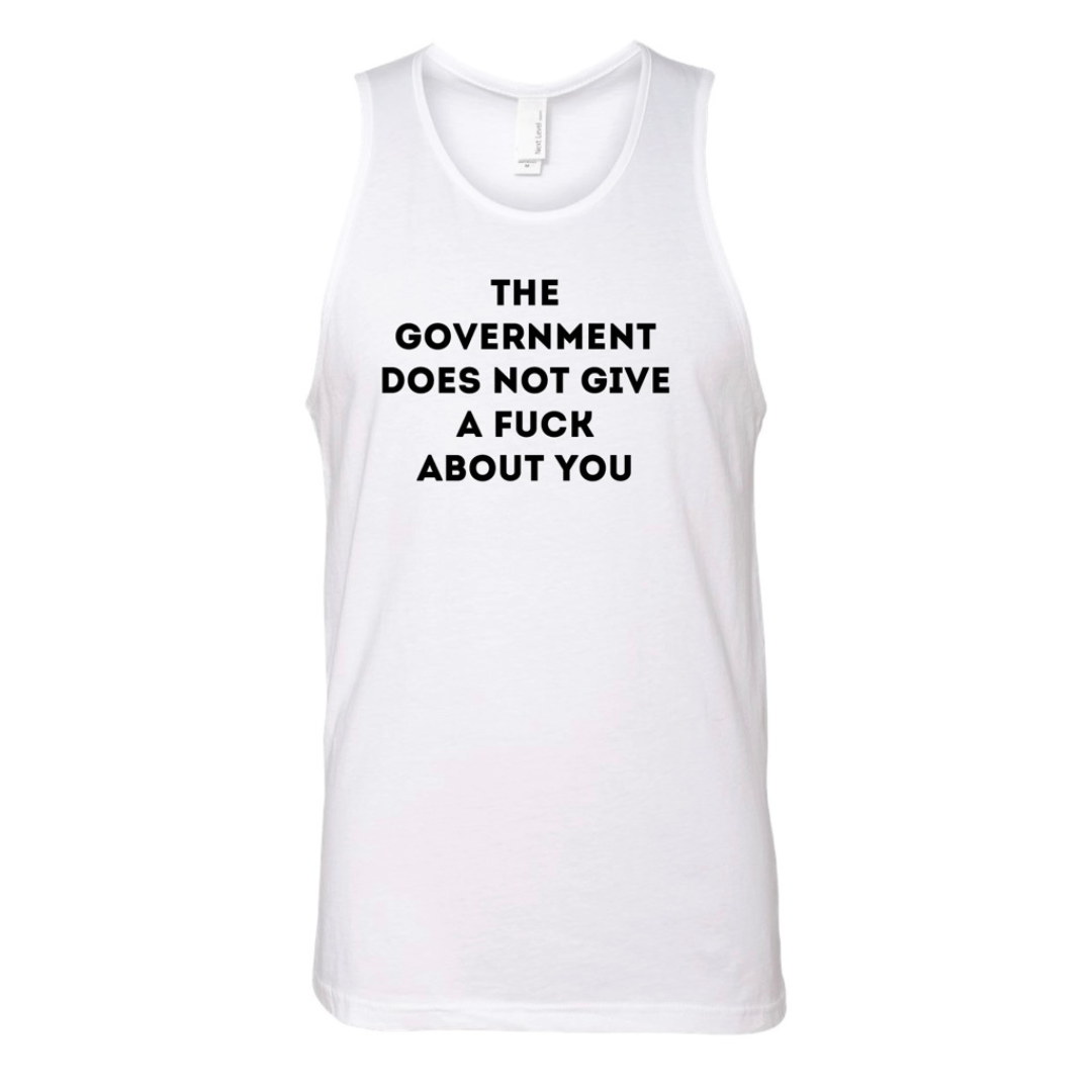 THE GOVERNMENT DOES NOT GIVE A FUCK ABOUT YOU unisex tank top