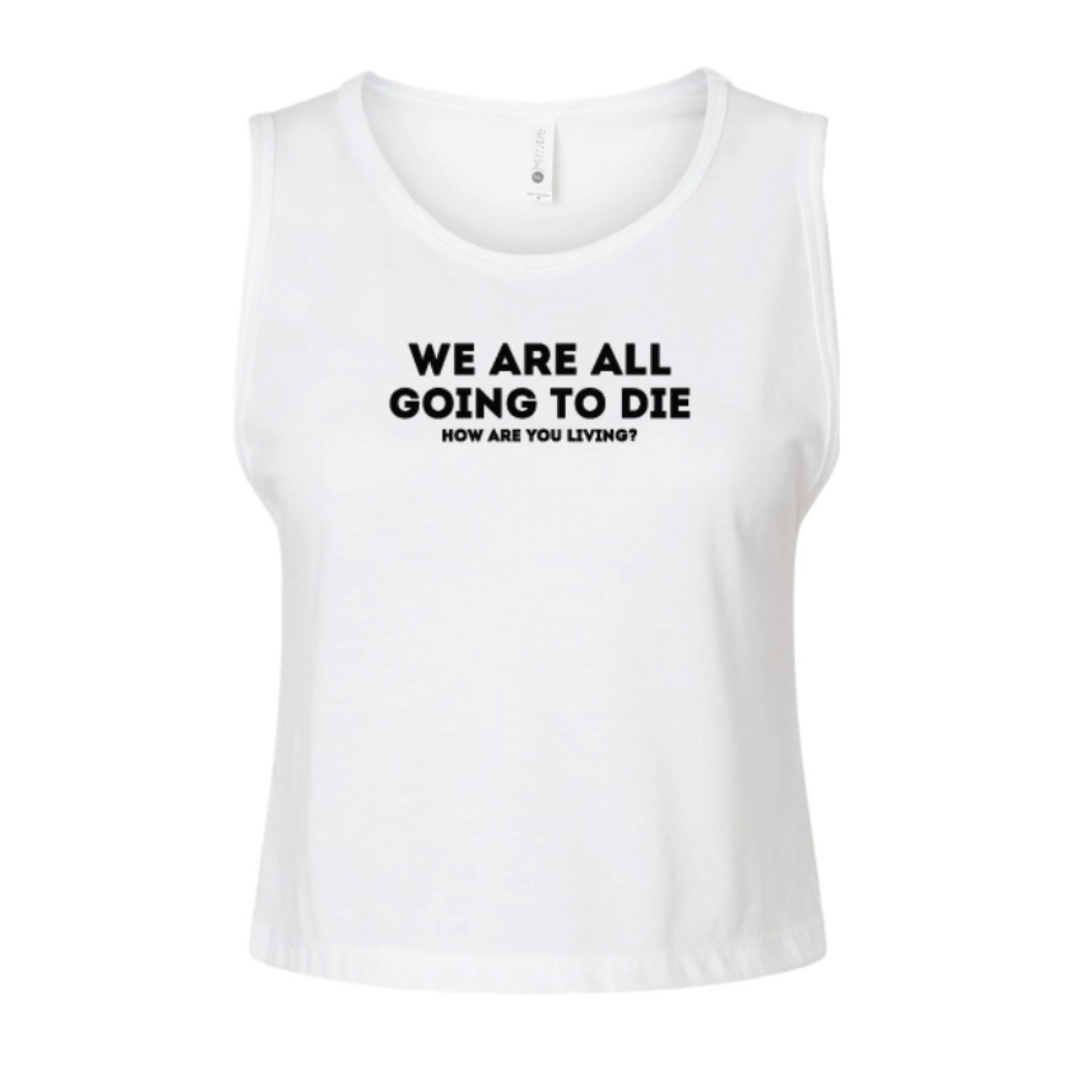 WE ARE ALL GOING TO DIE crop tank top