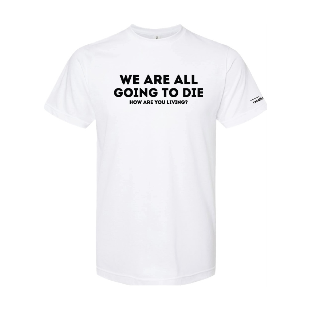 WE ARE ALL GOING TO DIE t-shirt