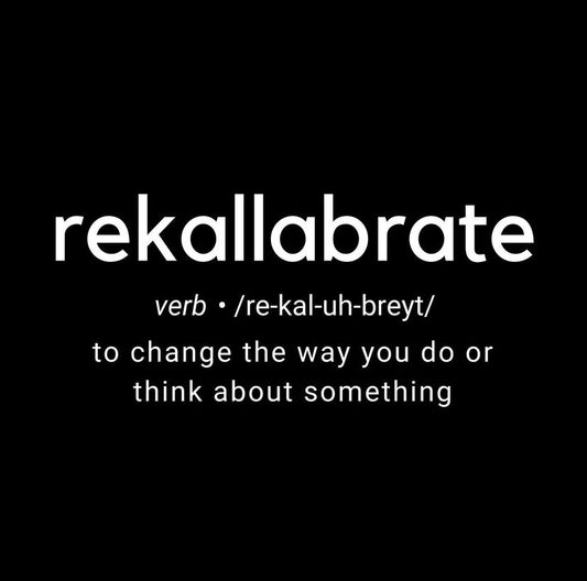 rekallabrate - to change the way you do or think about something