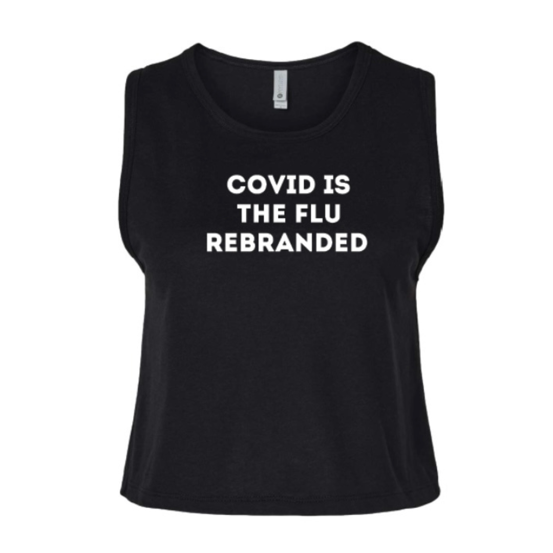 COVID IS THE FLU REBRANDED crop tank top