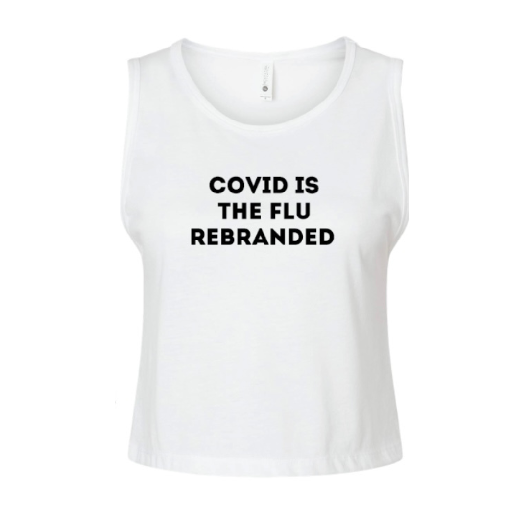 COVID IS THE FLU REBRANDED crop tank top