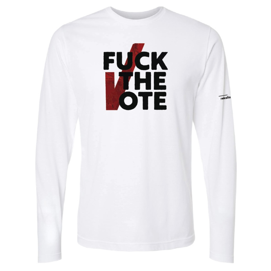 FUCK THE VOTE long sleeve shirt