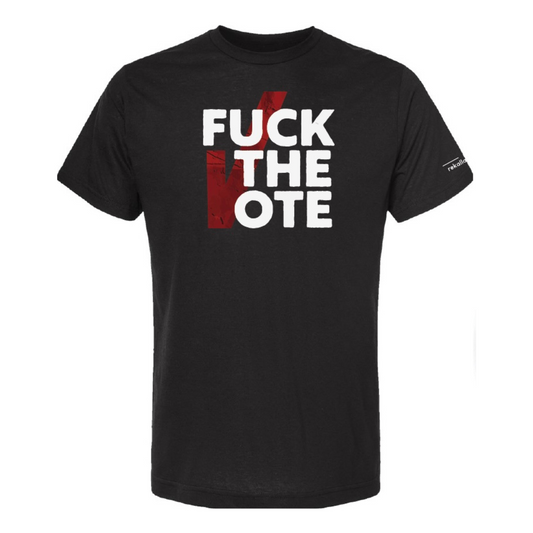 FUCK THE VOTE t-shirt