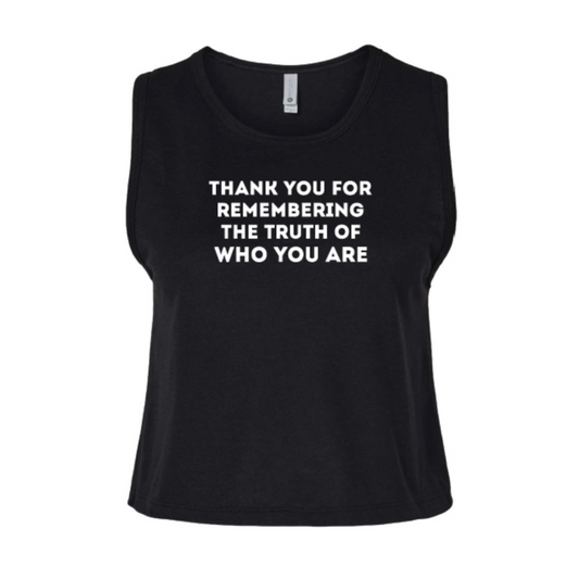 THANK YOU FOR REMEMBERING THE TRUTH OF WHO YOU ARE crop tank top