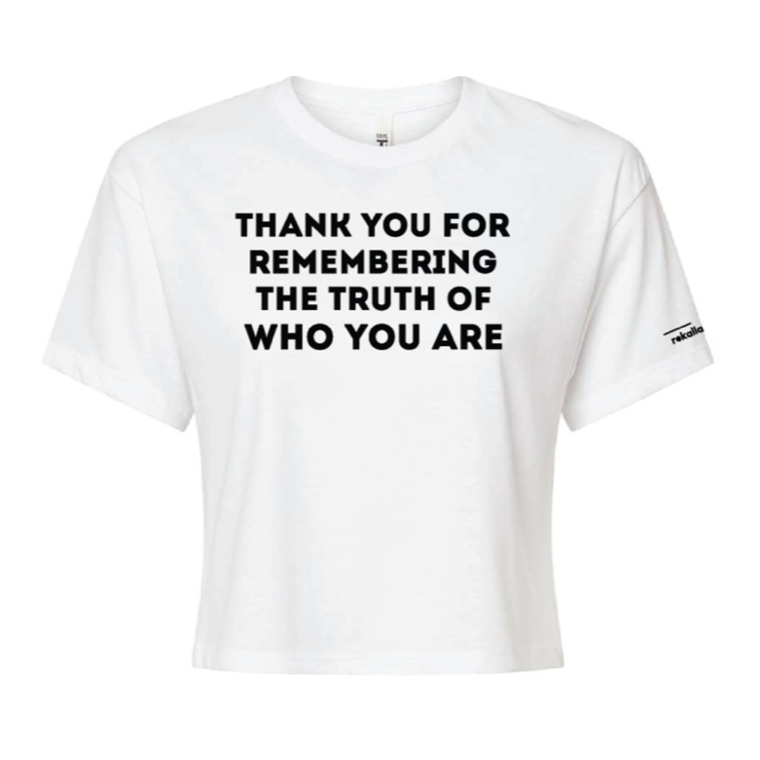 THANK YOU FOR REMEMBERING THE TRUTH OF WHO YOU ARE crop tee