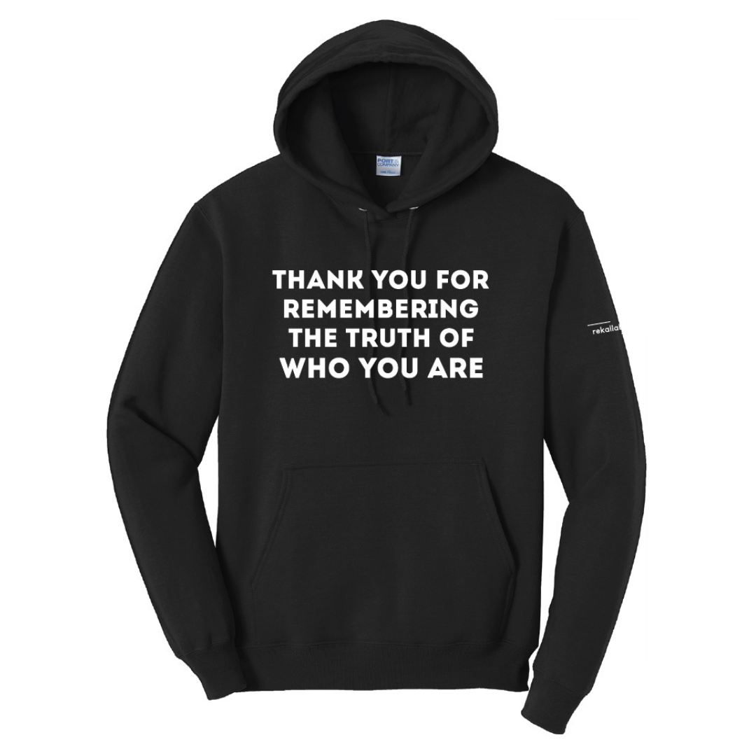 THANK YOU FOR REMEMBERING THE TRUTH OF WHO YOU ARE hoodie