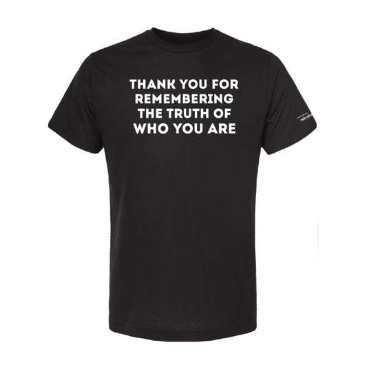 THANK YOU FOR REMEMBERING THE TRUTH OF WHO YOU ARE t-shirt