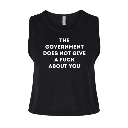 THE GOVERNMENT DOES NOT GIVE A FUCK ABOUT YOU crop tank top