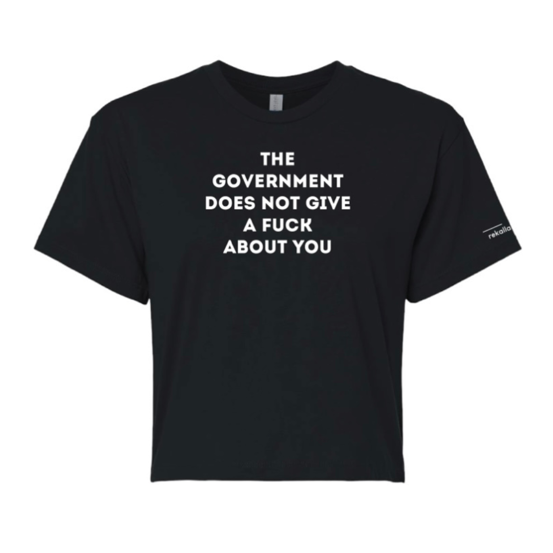 THE GOVERNMENT DOES NOT GIVE A FUCK ABOUT YOU crop tee