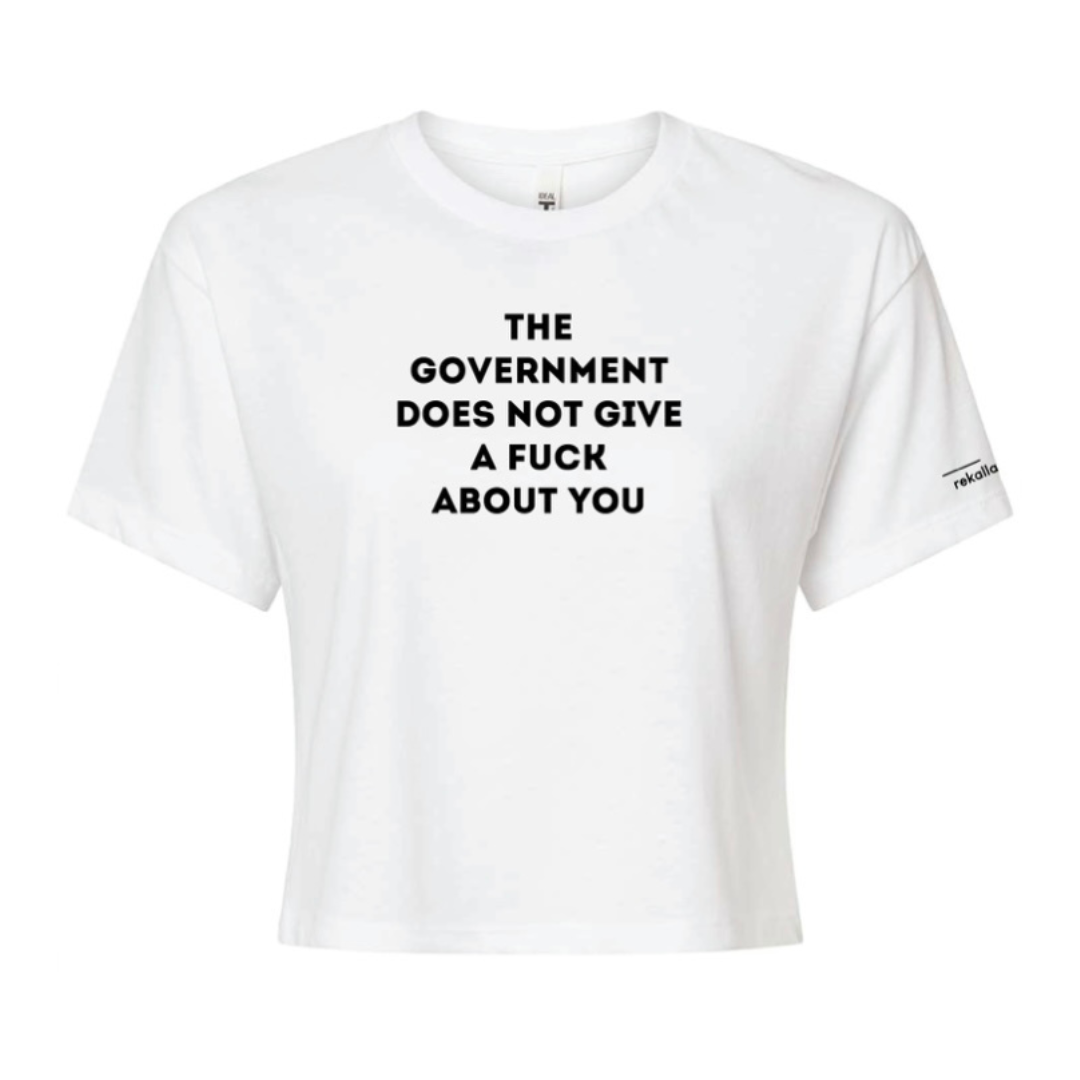 THE GOVERNMENT DOES NOT GIVE A FUCK ABOUT YOU crop tee