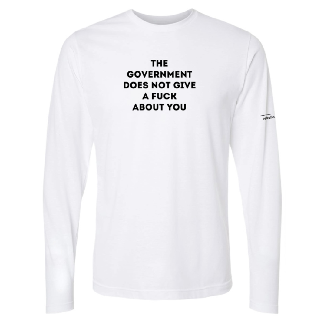 THE GOVERNMENT DOES NOT GIVE A FUCK ABOUT YOU long sleeve shirt