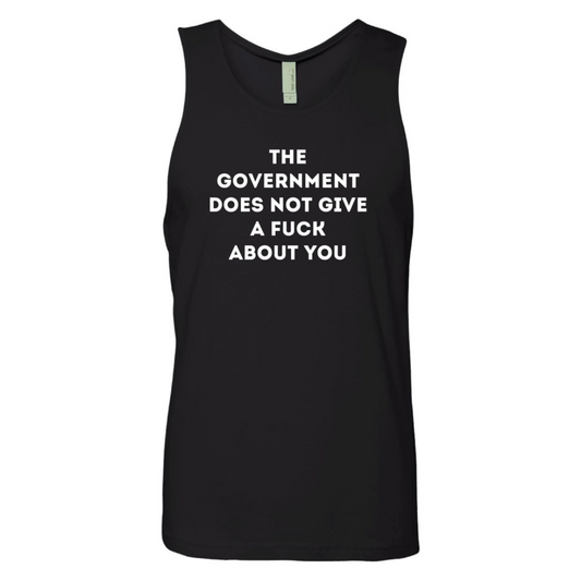 THE GOVERNMENT DOES NOT GIVE A FUCK ABOUT YOU unisex tank top