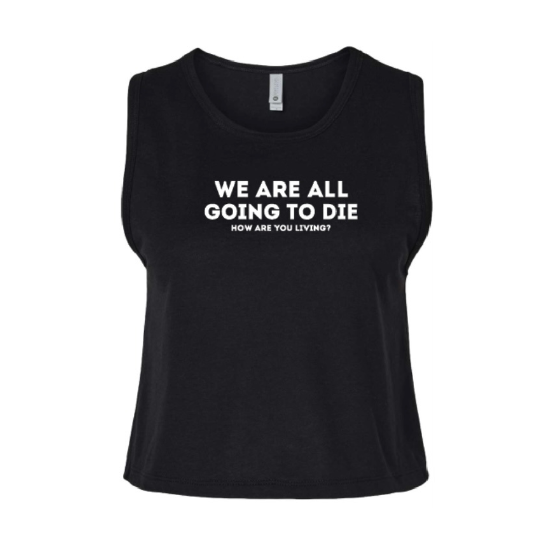 WE ARE ALL GOING TO DIE crop tank top