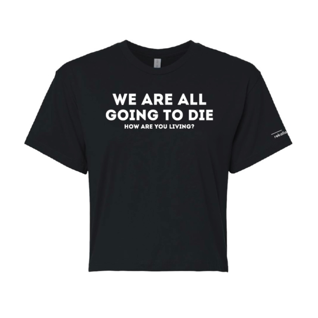 WE ARE ALL GOING TO DIE crop tee