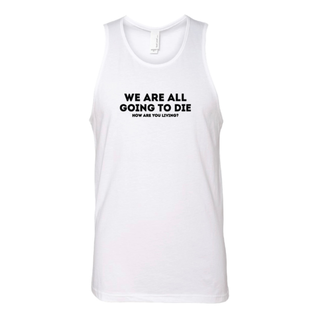 WE ARE ALL GOING TO DIE unisex tank top