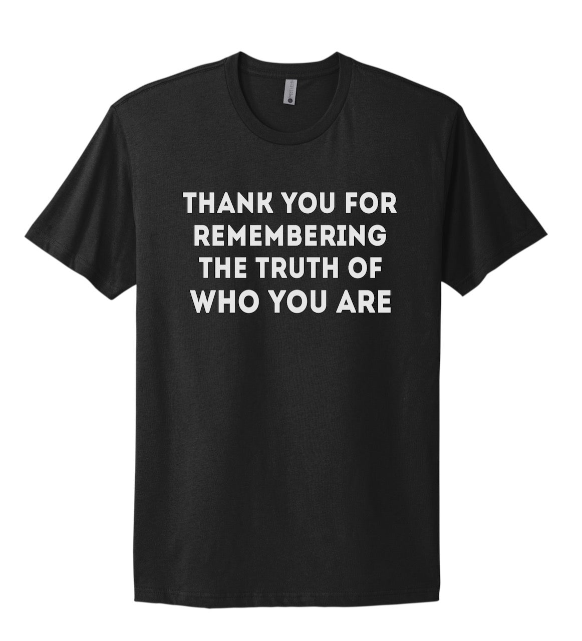 THANK YOU FOR REMEMBERING THE TRUTH OF WHO YOU ARE t-shirt